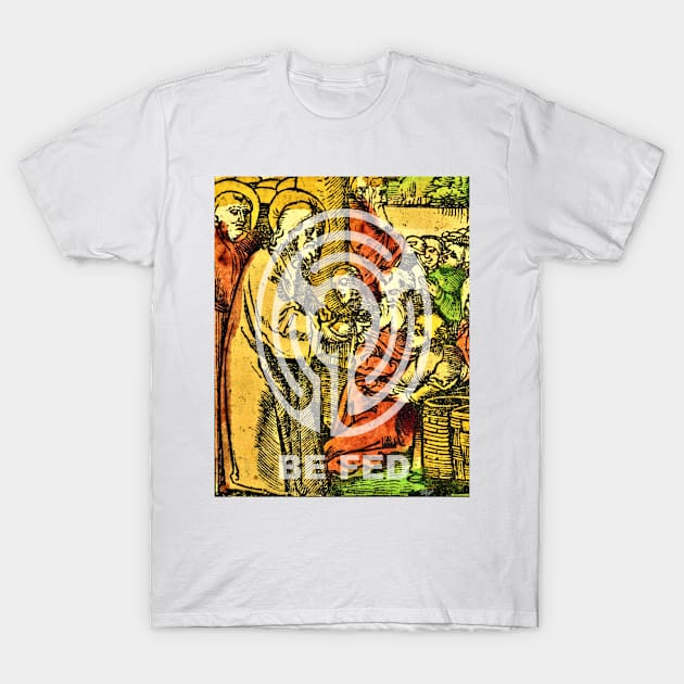 Be Fed Spiritually (Religious Art) T-Shirt by Bill Ressl at Center To Awaken Kindness